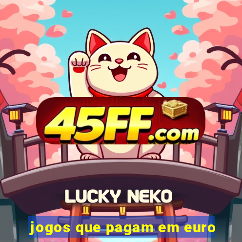 jogos que pagam em euro